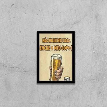 Imagem de Quadro Não Enche Meu Saco, Enche O Meu Copo 45X34 Preta - Quadros On-L