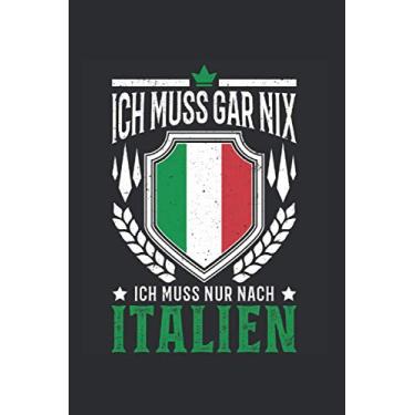 Imagem de Italien Reise Notizbuch: Ich muss gar nix Ich muss nur nach Italien Reise / 6x9 Zoll / 120 linierte Seiten Seiten