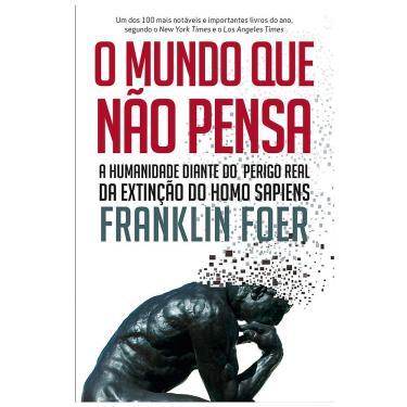 Imagem de Livro - O Mundo que Não Pensa: a Humanidade Diante do Perigo Real da Extinção do Homo Sapiens - Franklin Foer