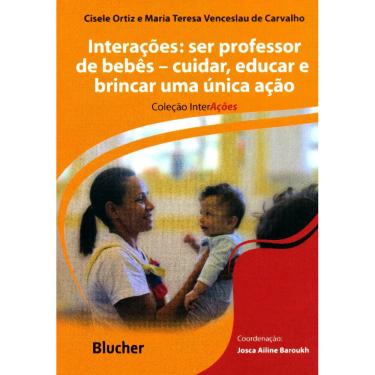 Imagem de Livro - Interações - Ser Professor de Bebês: Cuidar, Educar e Brincar, uma Única Ação - Cisele Ortiz e Maria Teresa Venceslau de Carvalho