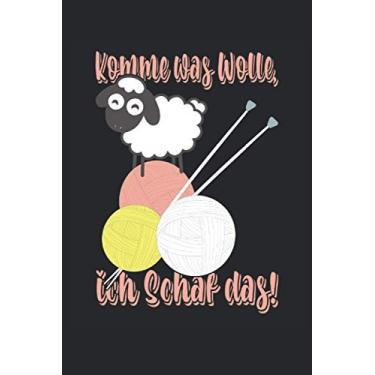 Imagem de Komme Was Wolle Ich Schaf Das Notebook: Komme Was Wolle Ich Schaf Das Notizbuch: Din A5 Liniert 120 Seiten für Schneider und Schneiderinnen ... Projekt Planner Tagebuch Notizheft Notizblock