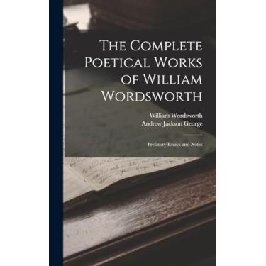 Imagem de The Complete Poetical Works of William Wordsworth: Prefatory Essays and Notes