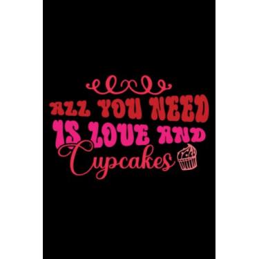 Imagem de Valentine's Day All You Need Is Love And Cupcakes: Valentines Day Gifts For Him, From Her, Funny Personalized Unique Valentines Day gifts Notebook ... Gift card, Gift from husband For wife
