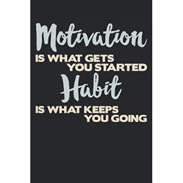 Imagem de Motivation Is What Gets You Started Habit Is What Keeps You Going: Lined Notebook Journal To Write In 6x9, 120 Pages | Fitness Gym Motivation ... Boys, Girls, Uncle, Aunt, Granny and Grandpa