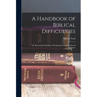 Imagem de A Handbook of Biblical Difficulties; or, Reasonable Solutions of Perplexing Things in Sacred Scripture