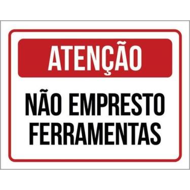 Imagem de Placa Sinalização - Atenção Não Empresto Ferramentas 18X23 - Sinalizo