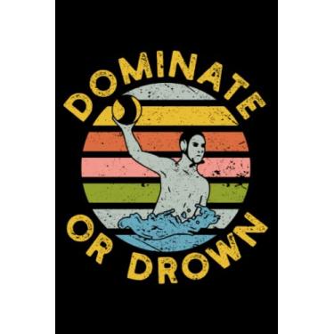 Imagem de Dominate Or Drown Funny Water Polo Athlete Team Sport Fan: Waterpolo Gifts Water Polo Goalie Gear | Dot Grid Journal, Notebook or Organizer | Notes, ... book, Scheduler, Task Checklist | 6x9 Inches