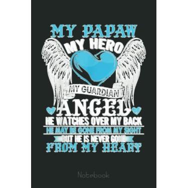 Imagem de My Papaw, My Hero, My Guardian Angel He Never Gone My Heart Notebook: US Memorial Day, Journal 6 x 9, 110 Page Blank Lined Paperback Journal/Notebook Gift For Family Friends