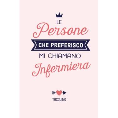 Imagem de Le persone che preferisco mi chiamano Infermiera: Taccuino Quaderno appunti (A5) | Regali per Infermiera Pediatrica Donna Collega Amica per il compleanno o Natale