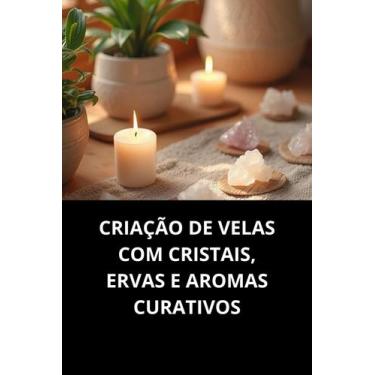 Imagem de Livro Criação De Velas Com Cristais, Ervas E Aromas Curativos - Duke E