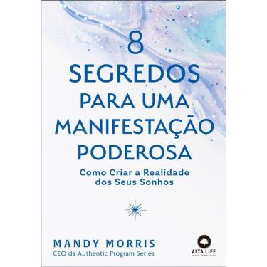 Imagem de 8 Segredos para uma manifestação poderosa: como criar a realidade dos seus sonhos
