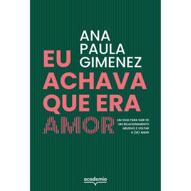 Imagem de Eu Achava Que Era Amor - Um Guia Para Sair de Um Relacionamento Abusivo e Voltar a (Se) Amar