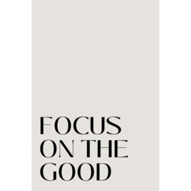 Imagem de Libreta para manifestar: focus on the good: Cuaderno de líneas punteadas para propósitos de nuevo año. Manifiesta tu vida soñada y tus objetivos. | Bullet Journal, diario personal, agenda