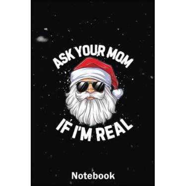 Imagem de Mother Day Notebook: Ask Your Mom If I'M Real Christmas Santa Claus Xmas A Special Notebook to Honor the Woman Who Has Given Us Everything: Happy Mother's Day