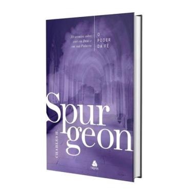 Imagem de O Poder Da Fé - Spurgeon - 10 Sermões Sobre O Poder De Crer Em Deus E 