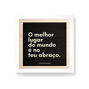 Imagem de Arte Maníacos Quadro decorativo com moldura caixa branca em Madeira - O Melhor Lugar Do Mundo É no Teu Abraço - 30x30cm