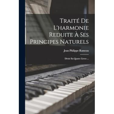 Imagem de Traité De L'harmonie Reduite À Ses Principes Naturels: Divisé En Quatre Livres ...