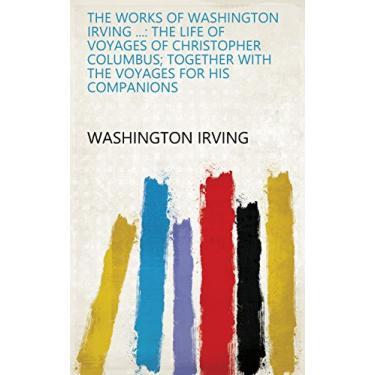 Imagem de The Works of Washington Irving ...: The life of voyages of Christopher Columbus; together with the voyages for his companions (English Edition)
