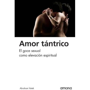 Imagem de Amor Tántrico: El goce sexual como elevación espiritual (Ediciones Armonía) (Spanish Edition)