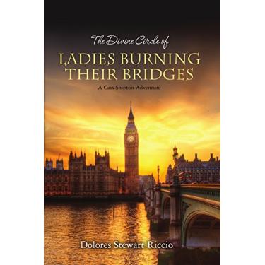 Imagem de The Divine Circle of Ladies Burning Their Bridges: A Cass Shipton Adventure (The Cass Shipton Adventures Book 10) (English Edition)