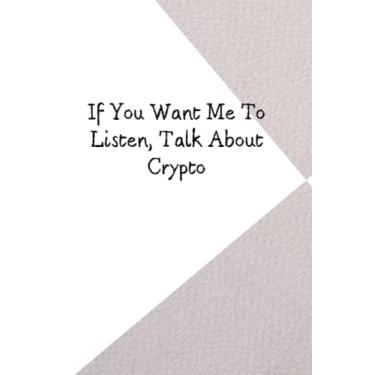 Imagem de If You Want Me To Listen, Talk About Crypto: qoutes notebook,journal,Lined notebook size 6"x"9 pages 120