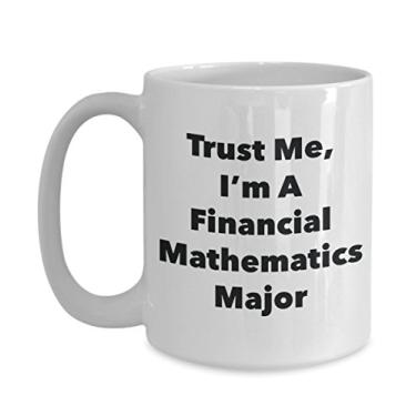 Imagem de Trust Me, I'm A Financial Mathematics Major Caneca - Caneca de café divertida - Lindas ideias de presentes de formatura para amigos e colegas de classe (425 g)