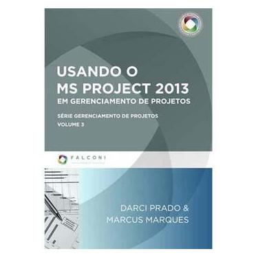 Imagem de Livro - Usando o Ms Project 2013: Em Gerenciamento de Projetos - Darci Prado