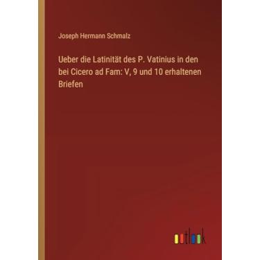 Imagem de Ueber die Latinität des P. Vatinius in den bei Cicero ad Fam: V, 9 und 10 erhaltenen Briefen