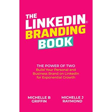 Imagem de THE LINKEDIN BRANDING BOOK: The Power of Two: Build Your Personal and Business Brand on LinkedIn for Exponential Growth (English Edition)
