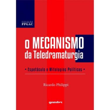 Imagem de O Mecanismo Da Teledramaturgia - Espetáculo E Mitologias Políticas