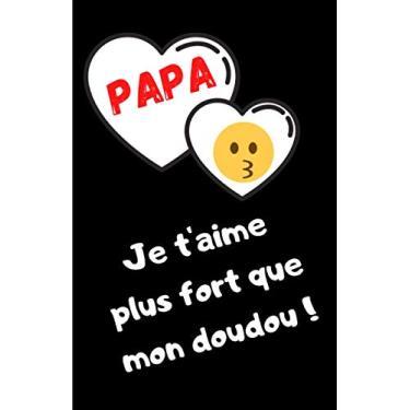 Imagem de Papa, je t'aime plus fort que mon doudou: Cadeau papa - Carnet de notes à offrir - Anniversaire ou Fête des pères - Original et drôle - Humour