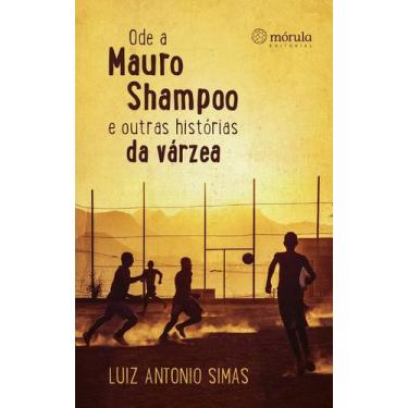 Imagem de Ode a Mauro Shampoo e Outras Historias da Varzea - Mórula Editorial