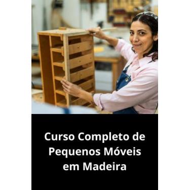 Imagem de Curso Completo de Pequenos Móveis em Madeira - DUKE EDITORA