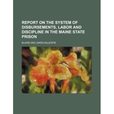 Imagem de Report on the System of Disbursements, Labor and Discipline in the Maine State Prison