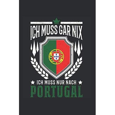Imagem de Portugal Reise Notizbuch: Ich muss gar nix Ich muss nur nach Portugal Reise / 6x9 Zoll / 120 ausfüllbare Seiten Seiten