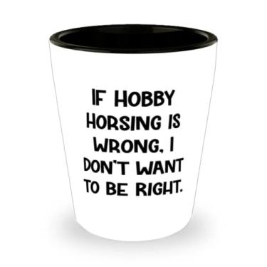 Imagem de Presente brilhante de horsing Gifts, If Hobby Horsing is Wrong, I Don't Want to Be Right, Novo copo de tiro de Natal de homens e mulheres