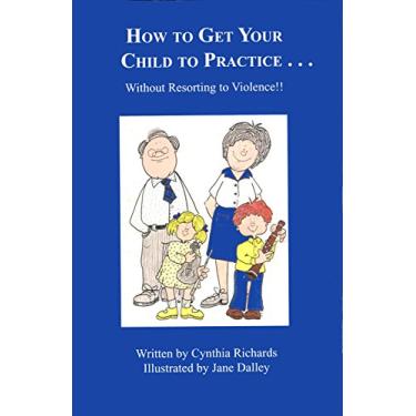 Imagem de How to Get Your Child To Practice?Without Resort to Violence by C. Richards