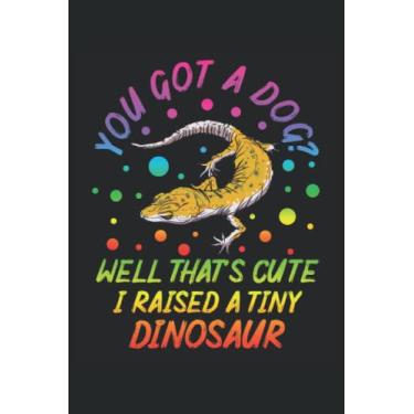 Imagem de You Got A Dog? Well That's Cute I Raised A Tiny Dinosaur: Notebook rettili |. Journal regalo per animali domestici |Taccuino della lucertola |. Regalo del notebook del proprietario del Gecko crestato