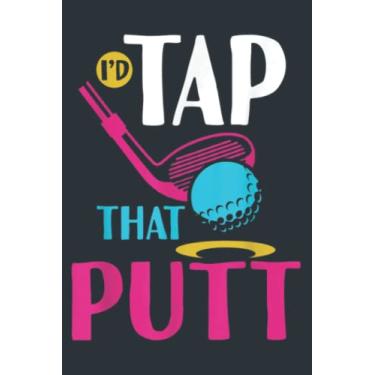 Imagem de I d Tap That Putt Funny Golf Ball Father: Study Notebook, 6 x 9 inches, 120 pages