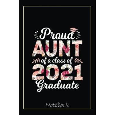 Imagem de Proud Aunt Of Class Of 2021 Graduate Senior 21 Floral Notebook: Graduation Gift Diary For Notes, Congratulations, Graduate Journal, Gold Graduate Gifts, Graduation Journal, 6x9 college ruled notebook
