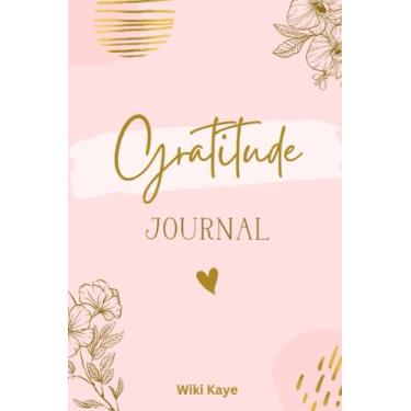 Imagem de Gratitude Journal: Positive and Grateful Mindset Gratitude Journal to Develop Thankfulness, Mindfulness and Positivity, Affirmation and Self Care (Gratitude Journal for Women)