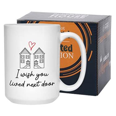 Imagem de Caneca I Wish You Lived Next Door 425 g, presente de mudança para melhor amiga irmã, presente de dia das mães Miss You para mãe, tia, irmã, namorada, branca