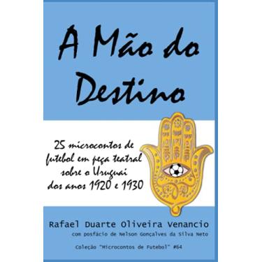 Imagem de A Mão do Destino: 25 microcontos de futebol em peça teatral sobre o Uruguai dos anos 1920 e 1930
