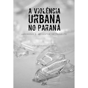 Imagem de A violência urbana no Paraná: Agressões e acidentes de trânsito