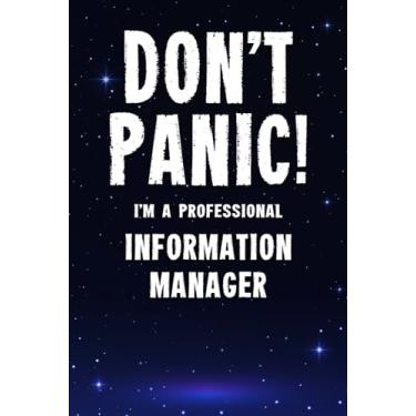 Imagem de Don't Panic! I'm A Professional Information Manager: Customized 100 Page Lined Notebook Journal Gift For A Busy Information Manager: Far Better Than A Throw Away Greeting Card.