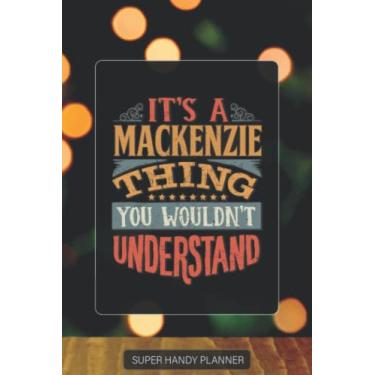 Imagem de Mackenzie: It's A Mackenzie Thing You Wouldn't Understand - Mackenzie Name Custom Gift Planner Calendar Notebook Journal Password Manager