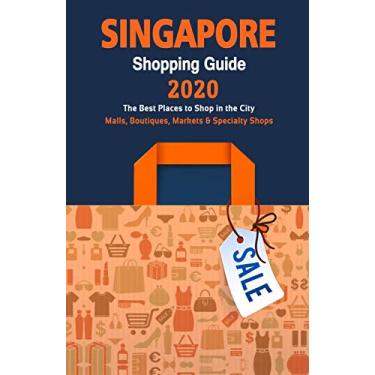 Imagem de Singapore Shopping Guide 2020: Where to go shopping in Singapore - Department Stores, Boutiques and Specialty Shops for Visitors (Shopping Guide 2020)
