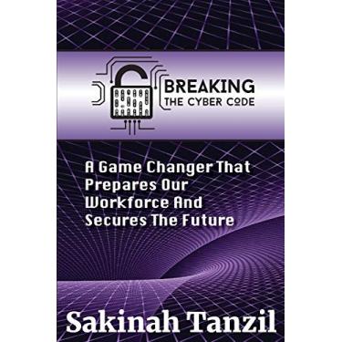 Imagem de Breaking the Cyber Code: A Game Changer That Prepares Our Workforce and Secures the Future