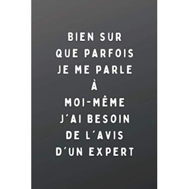 Imagem de Bien sur que parfois je me parle à moi-même j'ai besoin de l'avis d'un expert: carnet de notes drôle et original ligné A5 avec marge, 100 pages, couverture souple noir