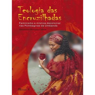 Imagem de Teologia Das Encruzilhadas: Feminismo E Mística Decolonial Nas Pombagiras De Umbanda